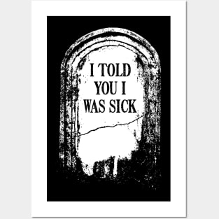 Tombstone "I Told You I Was Sick" Posters and Art